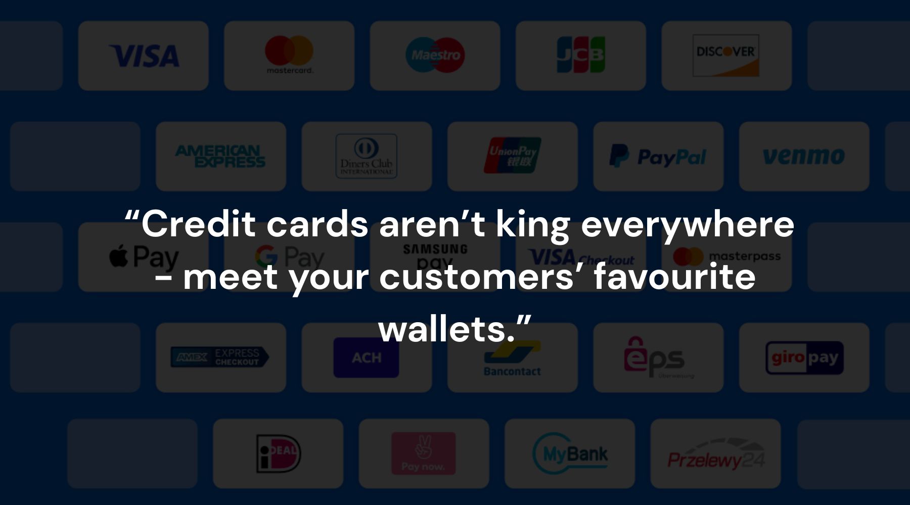 Quote over logos in the background reading: "credit cards aren't king everywhere - meet your customers' favourite wallets."